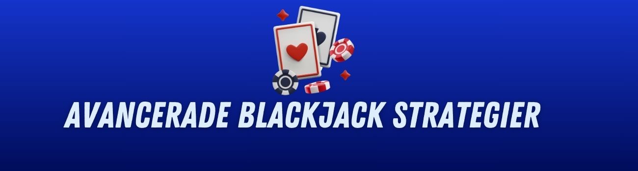 Avancerade Blackjack Strategier
