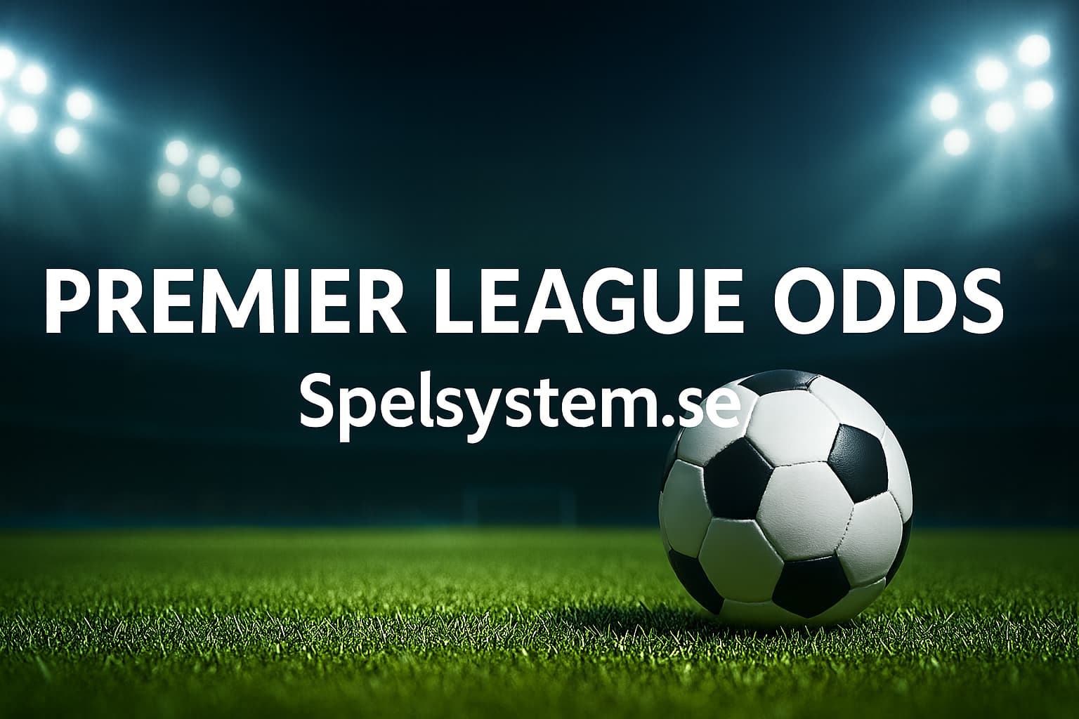 En fotboll på en plan under arenabelysning med texten "PREMIER LEAGUE ODDS Spelsystem.se" i feta vita bokstäver.
